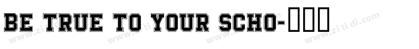 Be True To Your Scho字体转换